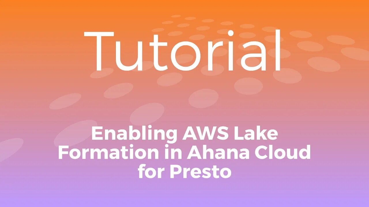 Tutorial: Enabling AWS Lake Formation in Ahana Cloud for Presto