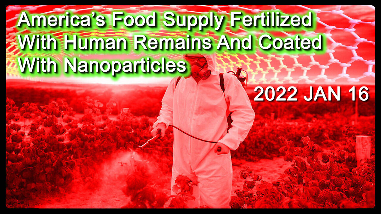 2022 JAN 16 Americas Food Supply Fertilized with Human Remains and Coated with Nanoparticles