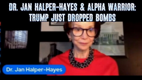 Dr. Jan Halper-Hayes & Alpha Warrior - Trump Just Dropped Bombs