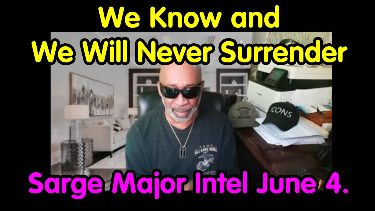 Sarge Major Intel - We Know And We Will Never Surrender - 6/7/24..