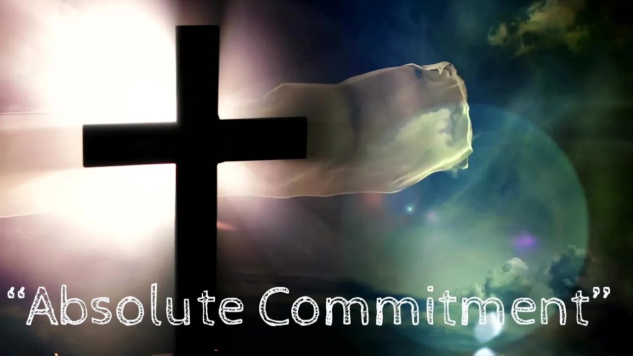 Jim Hohnberger : “Absolute Commitment”Scripture John 1:4