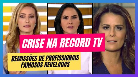 CRISE NA RECORD TV: DEMISSÕES DE FAMOSOS ABALAM A EMISSORA - O QUE ACONTECEU ?