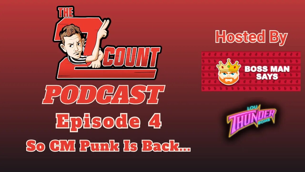 2 COUNT PODCAST I EP4: So CM Punk Is Back...