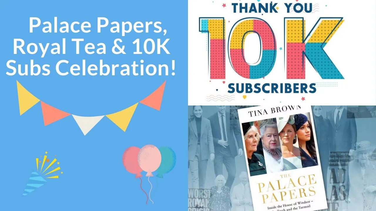 Palace Papers, Royal Tea & 10k Subs Celebration!!