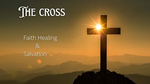 The Cross Faith Healing and Salvation