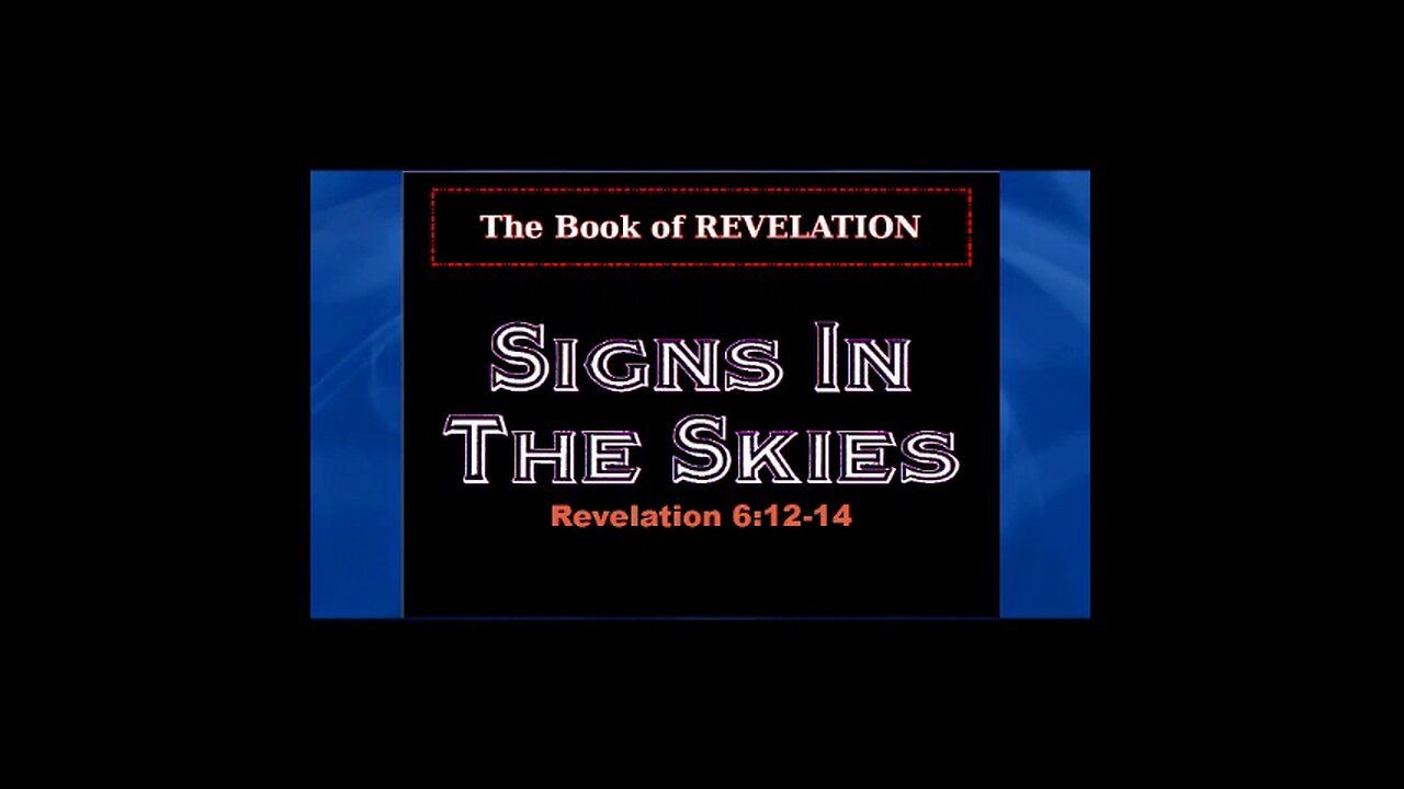 037 Signs In The Skies (Revelation 6:12-14) 2 of 2