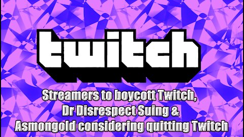 Streamers to boycott Twitch, Dr Disrespect Suing & Asmongold considering quitting Twitch