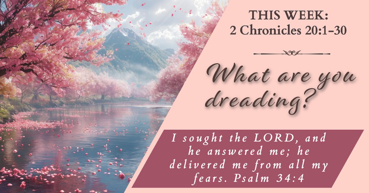 What are you dreading? | 5-26-24 | 2 Chronicles 20:1-30