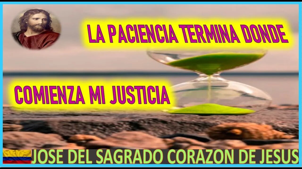 LA PACIENCIA TERMINA DONDE COMIENZA MI JUSTICIA - MENSAJE DE JESUCRISTO A JOSE DEL SAGRADO CORAZON D