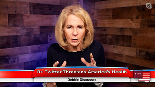 Dr. Twitter Threatens America’s Health | Debbie Discusses 10.10.22