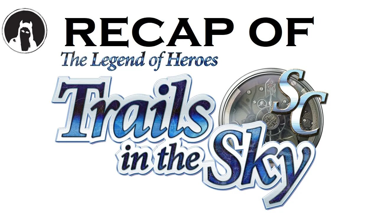 Recap of The Legend of Heroes: Trails in the Sky SC (RECAPitation)