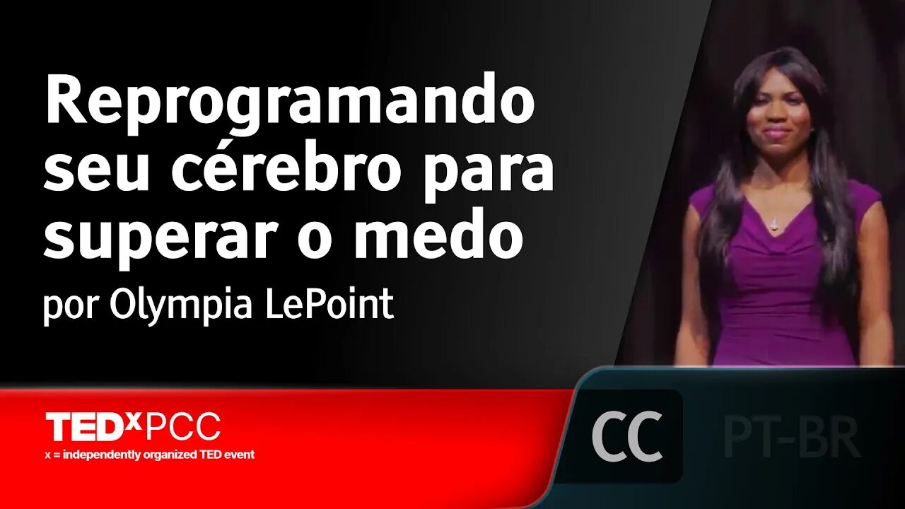 Reprogramando seu cérebro para superar o medo [LEGENDADO] - Olympia LePoint, TEDxPCC