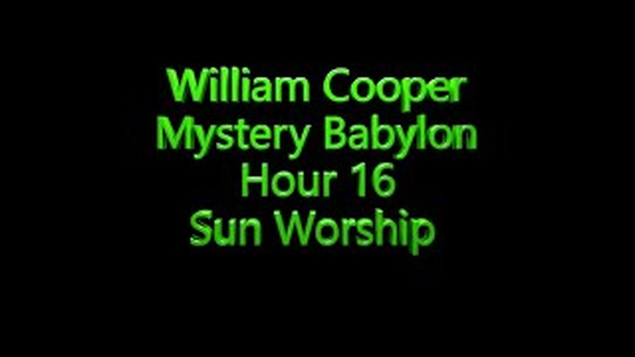 16 WillIam Cooper - Mystery Babylon - Sun Worship