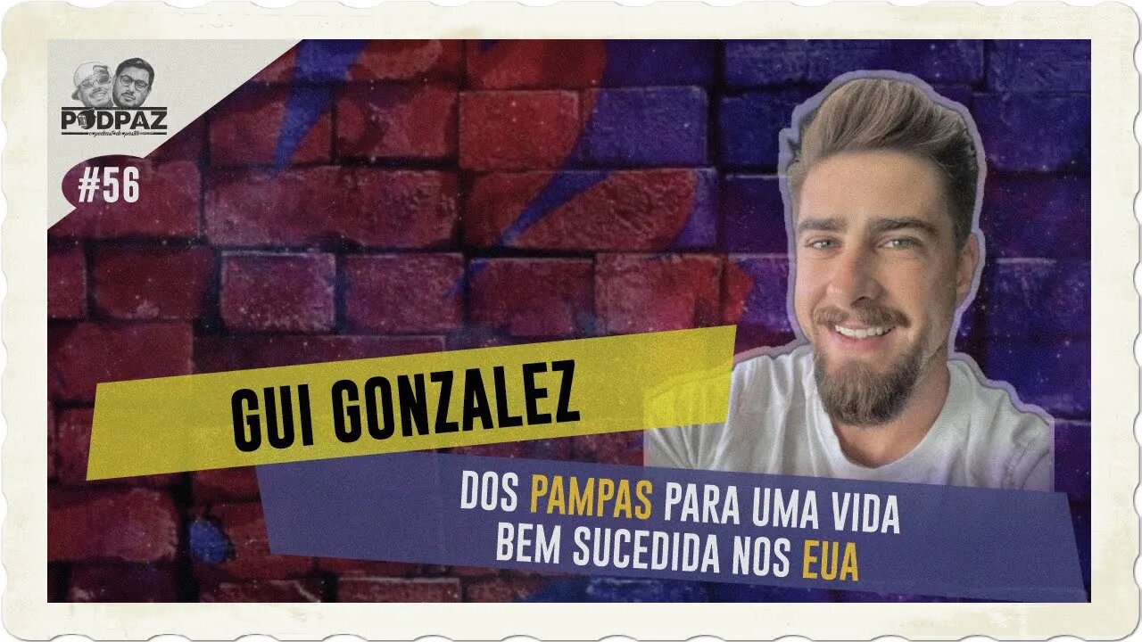 #56 - Gui Gonzalez - Dos pampas para uma vida bem sucedida nos EUA - #VIVERNOSEUA #EUA