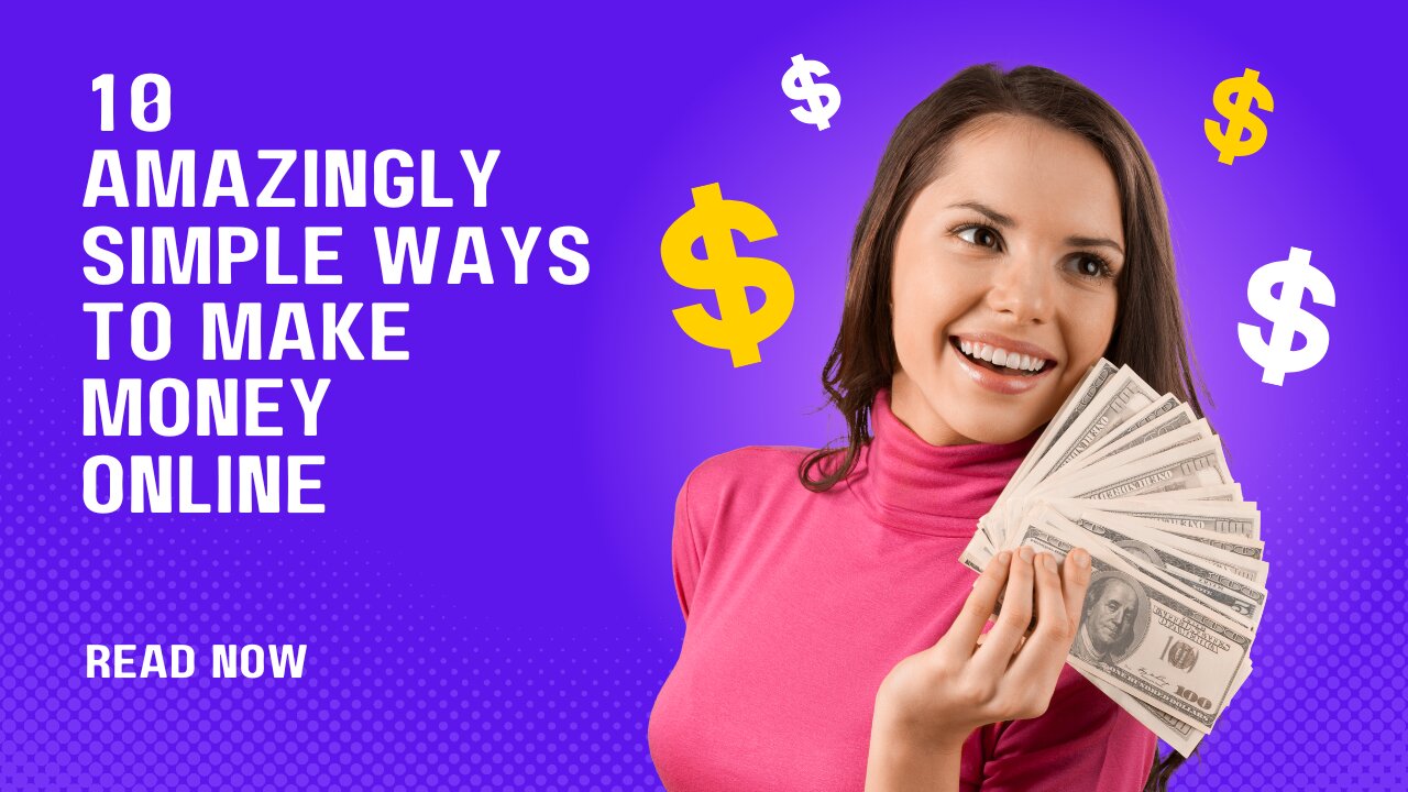 10 AMAZINGLY SIMPLE WAYS TO MAKE MONEY ONLINE