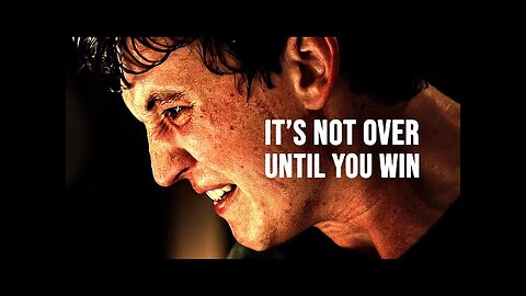 IT'S NOT OVER UNTIL YOU WIN - Motivational Speech