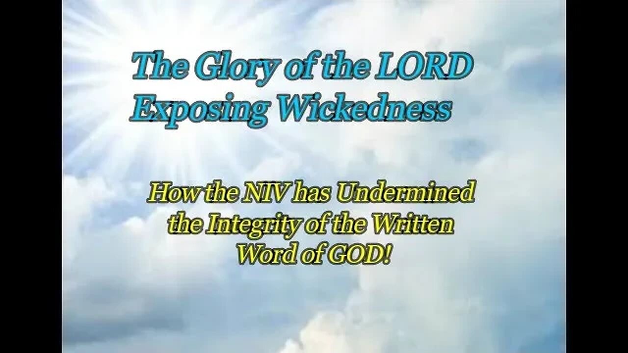 The Glory of the LORD Exposing Wickedness - The NIV Undermines the Integrity of GOD's Written Word