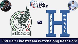 Mexico Vs. Honduras 2024-25 CONCACAF Nations League Quarterfinals 2nd Half Live Watchalong Reaction