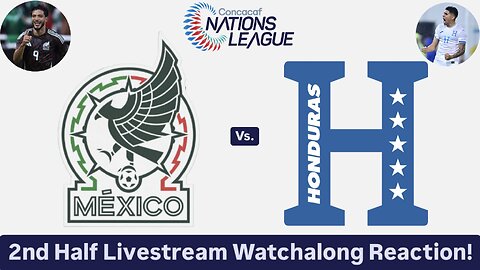 Mexico Vs. Honduras 2024-25 CONCACAF Nations League Quarterfinals 2nd Half Live Watchalong Reaction