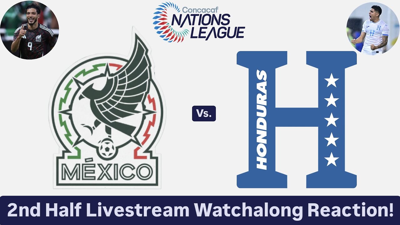 Mexico Vs. Honduras 202425 CONCACAF Nations League Quarterfinals 2nd Half Live Watchalong Reaction