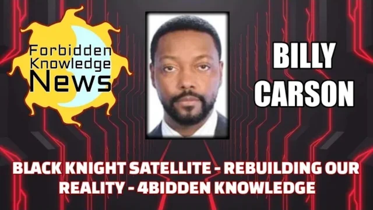 Black Knight Satellite - Rebuilding our Reality - 4bidden Knowledge w/ Billy Carson