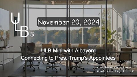 11-20-24 ULB Mini with Albayon: Connecting to Pres. Trump's Appointees