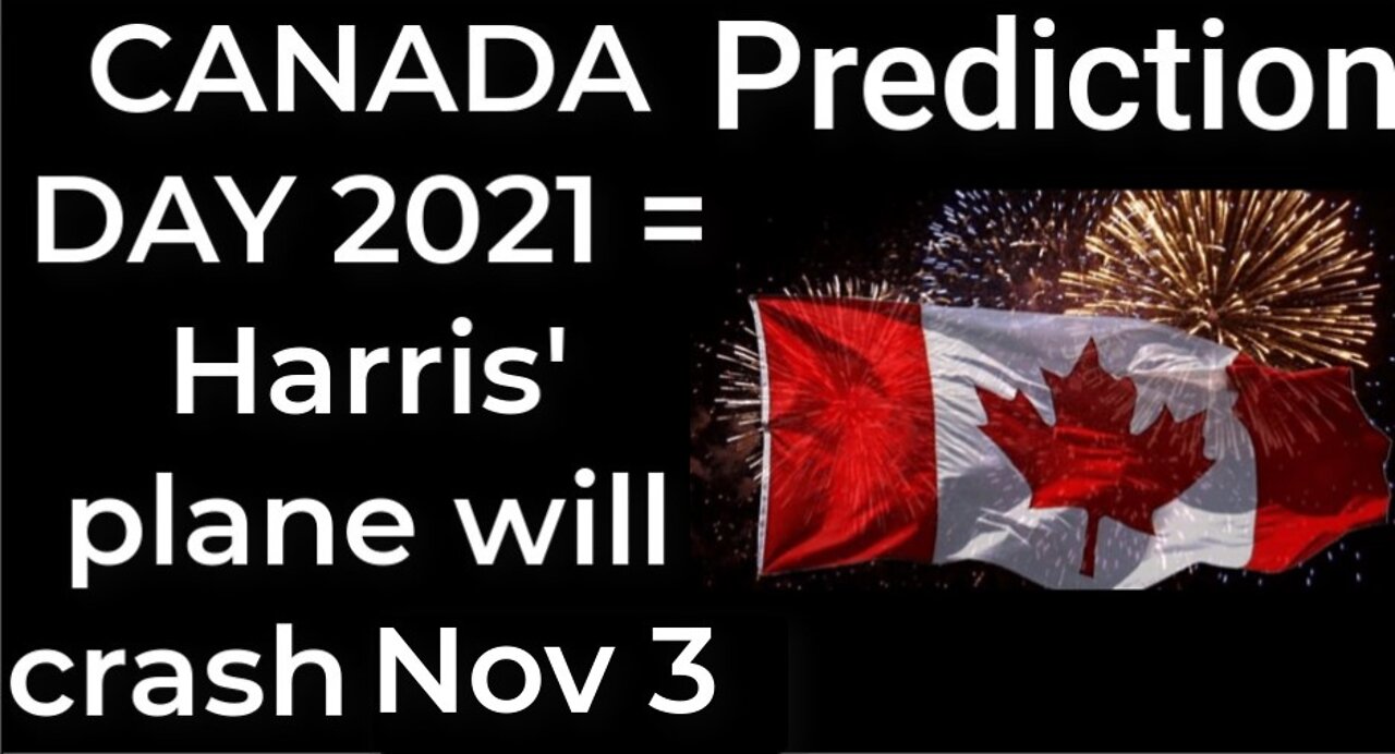 Prediction - CANADA DAY 2021 prophecy = Harris’ plane will crash Nov 3