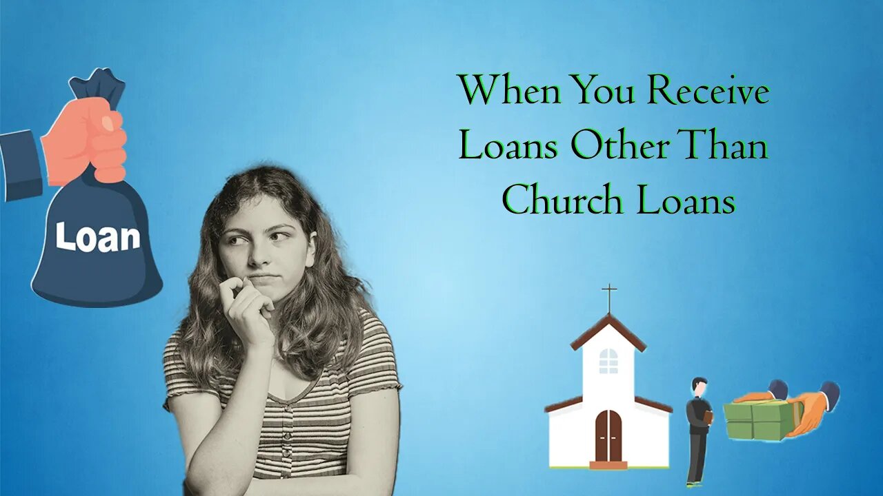 When You Receive Other Types Of Loans Other Than Church Loans!!