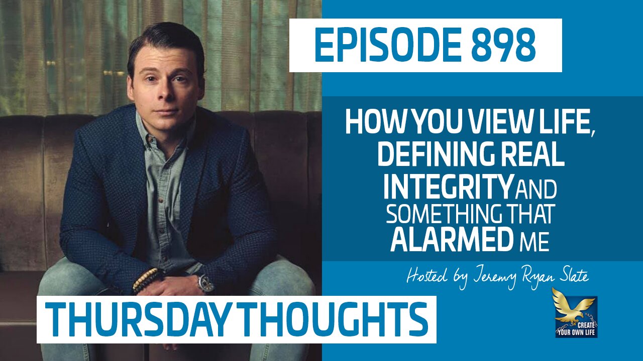 Thursday Thoughts | How You View Life, Defining Real Integrity and Something that Alarmed Me