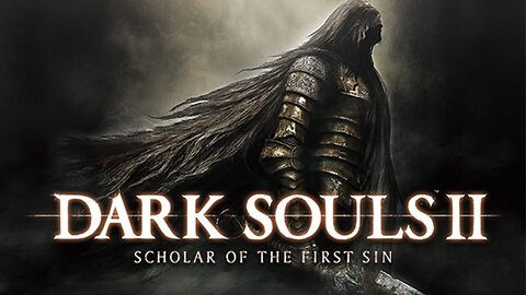 Dark Souls 2 Scholar of the First Sin Playthrough Stream 2
