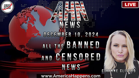 AHN News - All the Banned and Censored News - December 10, 2024 with Corinne Cliford