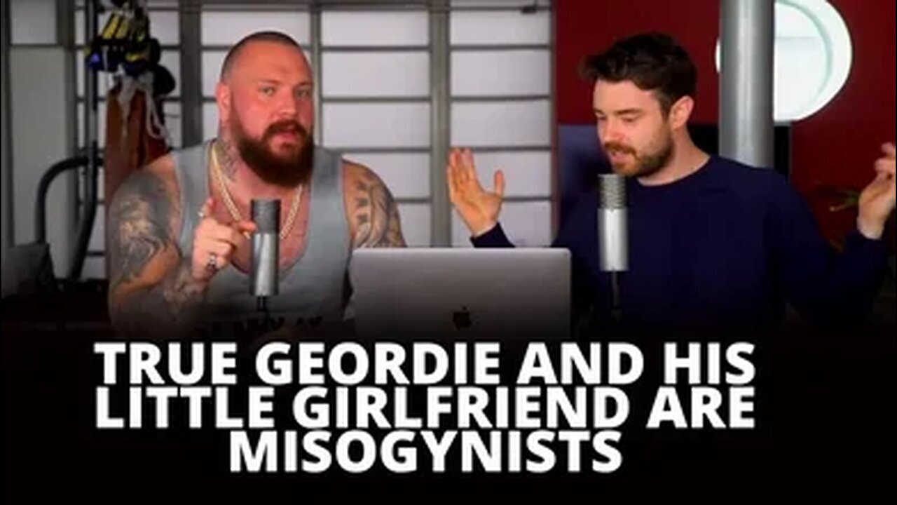 True Geordie and his little Girlfriend are Misogynists