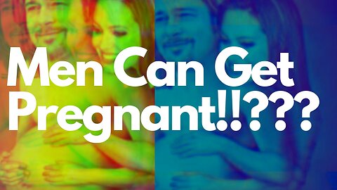 Question: Men Can Get Pregnant???