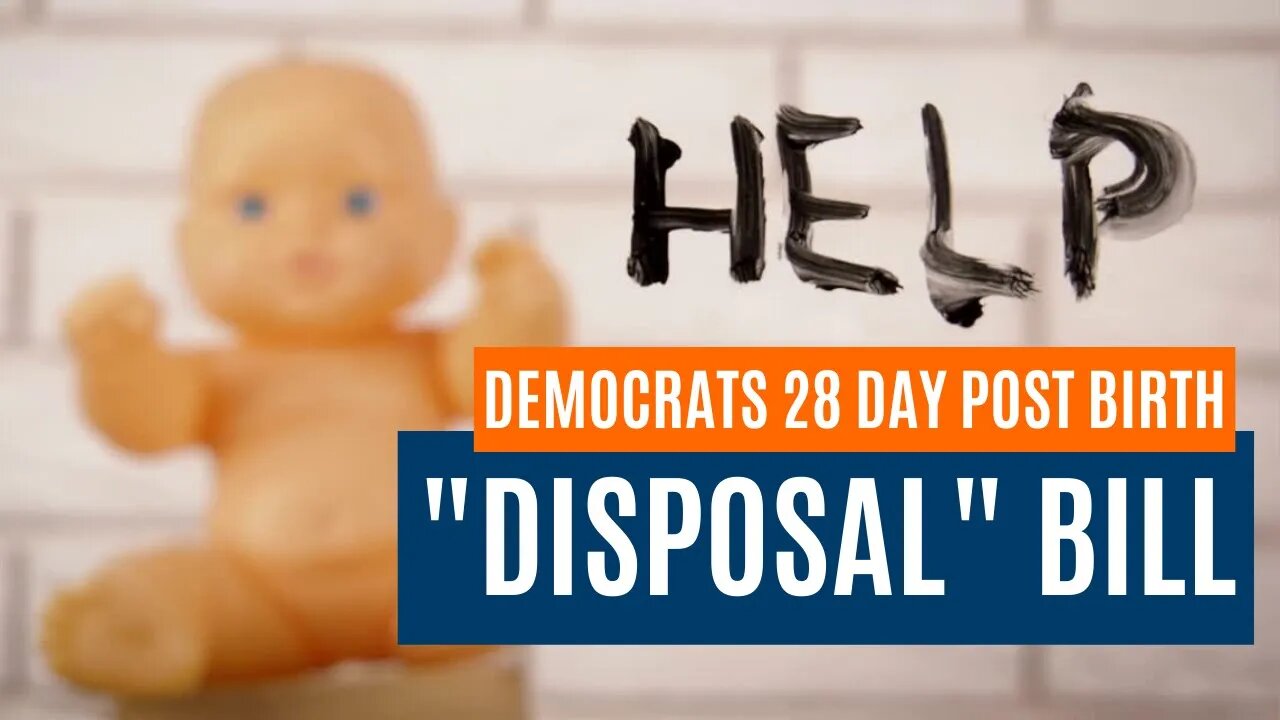 Democrats 28 day post-birth "disposal" bill.