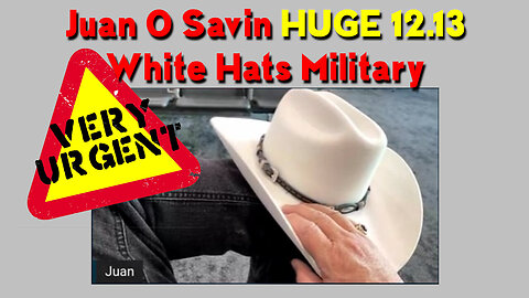 Juan O Savin Very Urgent 12.13 "White Hats Military"