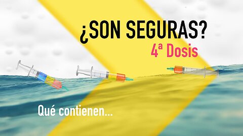 UNA DOSIS DE REALIDAD. 4ª DOSIS: "¿SON SEGURAS?"