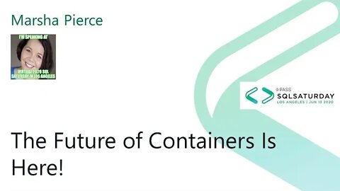 2020 @SQLSatLA Presents: The Future of Containers Is Here! by Marsha Pierce | @PureStorage Room