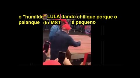 Lula dando chilique após ver palanque pequeno para discurso a membros do MST