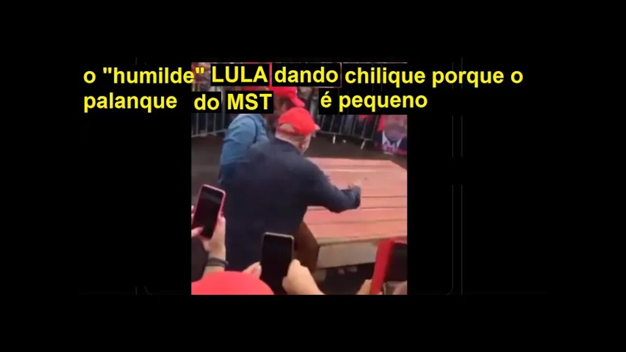 Lula dando chilique após ver palanque pequeno para discurso a membros do MST