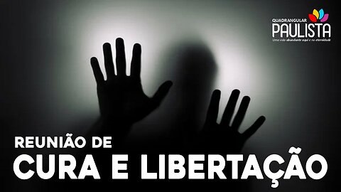 Reunião de Cura e Libertação - 04/07/23