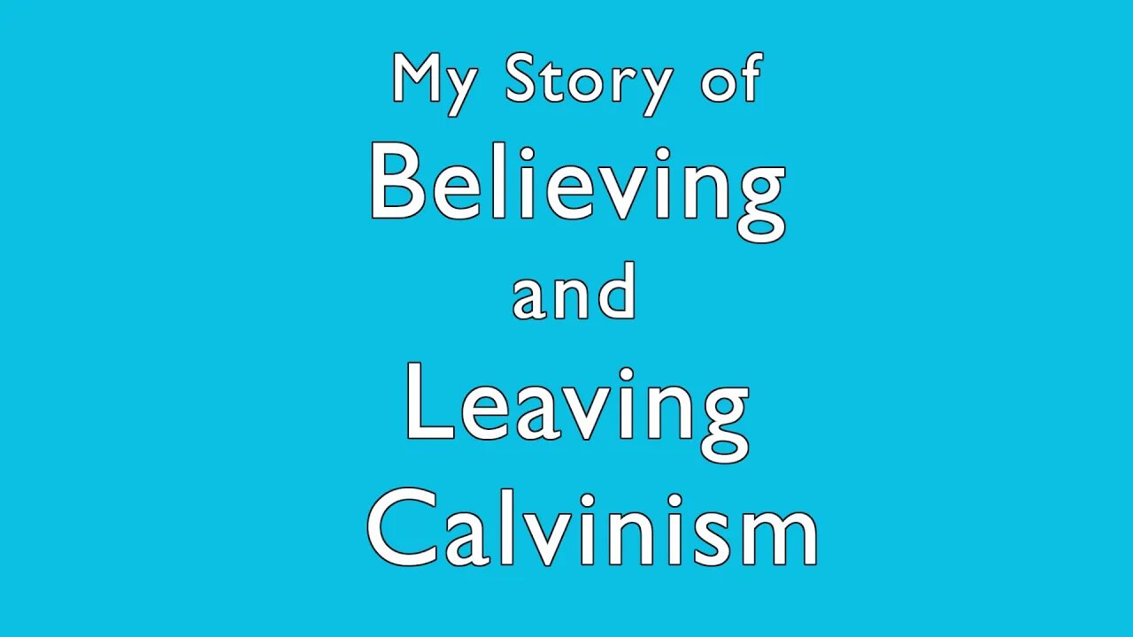 My Story of Believing and Leaving Calvinism