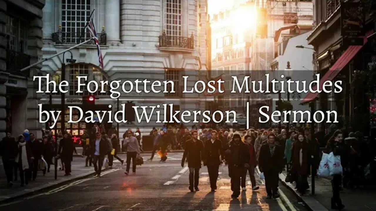 The Forgotten Lost Multitudes (Audio) by David Wilkerson