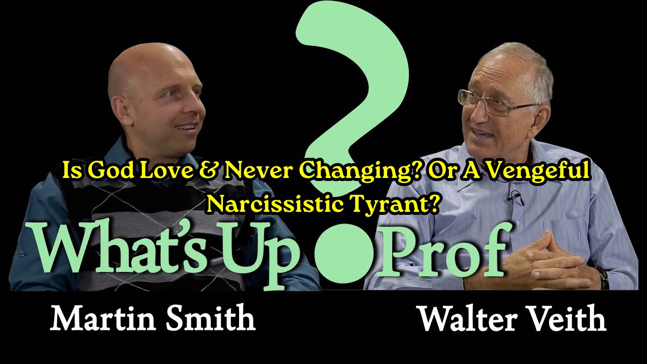 WUP Walter Veith & Martin Smith - Is God Love & Never Changing? Or A Vengeful Narcissistic Tyrant?