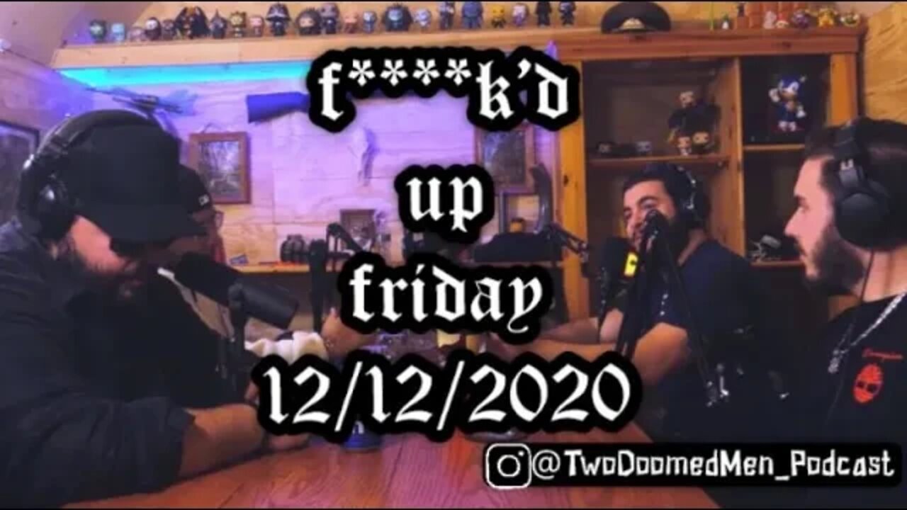 Episode 41 "F****''d up Friday 12/12/2020