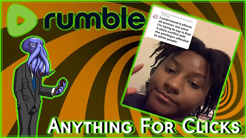 EVERYTHING IS RACIST!!1 [Rumble Exclusive]