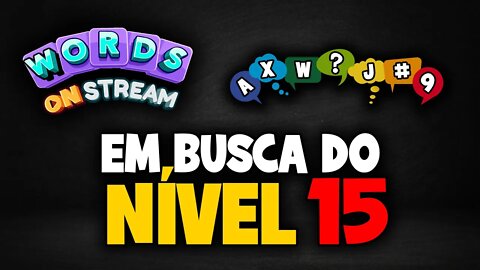 Words on Stream - Em busca do nível 15