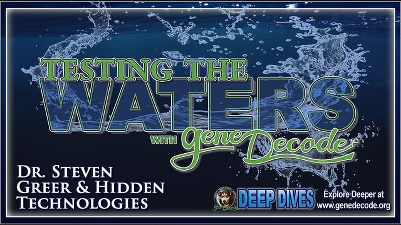 TESTING THE WATERS ~ ANSWERS WITH GENE DECODE ~ DR. STEVEN GREER & HIDDEN TECHNOLOGIES