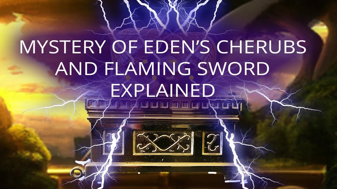 The Mystery of Eden's Cherubs & Flaming Sword Revealed