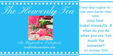 The Heavenly Tea Isabel asks can we be "too much" for some people?