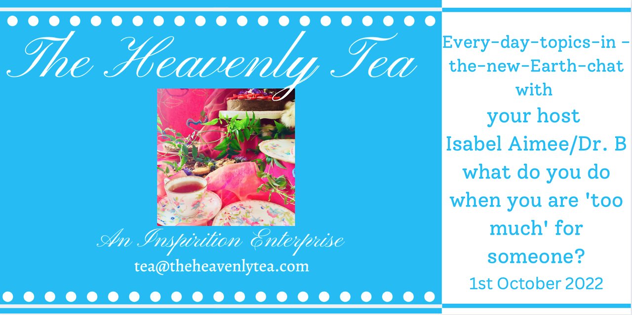 The Heavenly Tea Isabel asks can we be "too much" for some people?